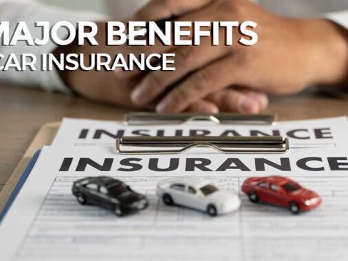 The Significance Of Car Insurance: 8 Crucial Advantages