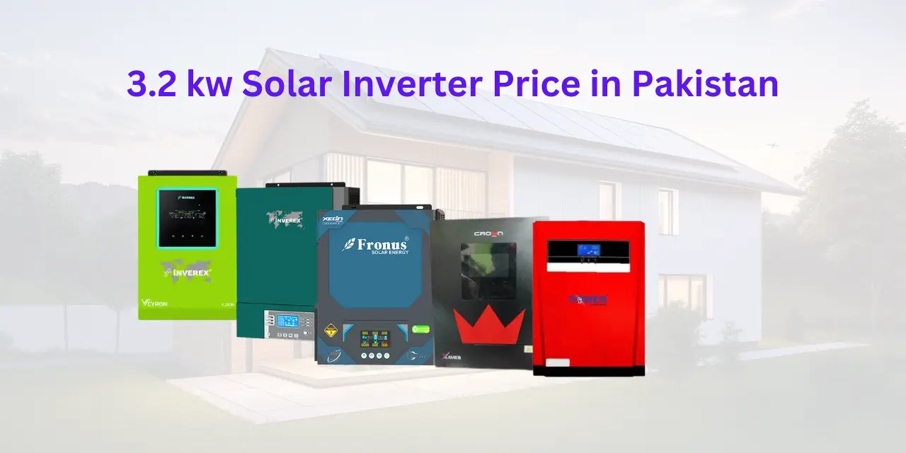 Choosing The Best 3.2 Kw Solar Inverter In Pakistan: A