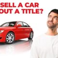 Is It Possible To Sell A Car Without A Title?