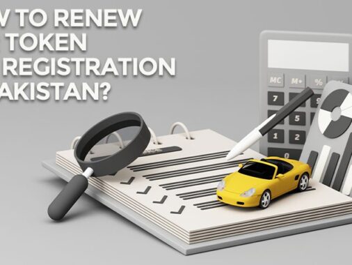 Renewing Car Token Tax Registration In Pakistan: A Step By Step Guide