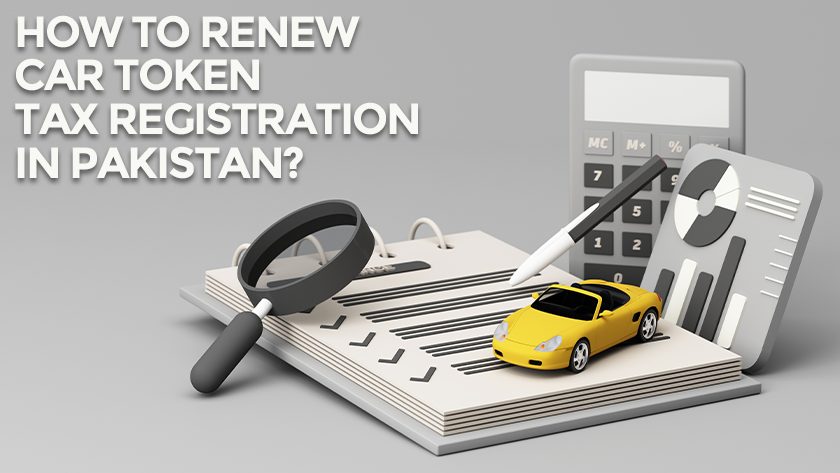 Renewing Car Token Tax Registration In Pakistan: A Step By Step Guide