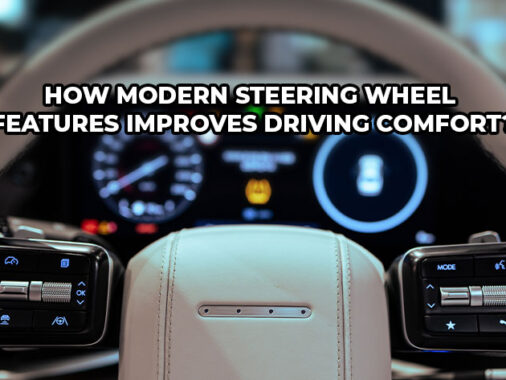 How Modern Steering Wheel Features Improve Driving Comfort?