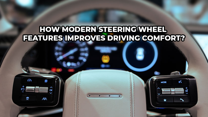 How Modern Steering Wheel Features Improve Driving Comfort?