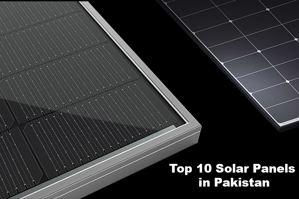 Top 10 Solar Panels In Pakistan: Comprehensive Details 2024