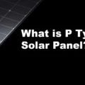 What Is P Type Solar Panel? Best Power Of Photovoltaics