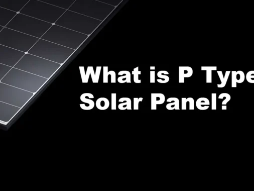 What Is P Type Solar Panel? Best Power Of Photovoltaics