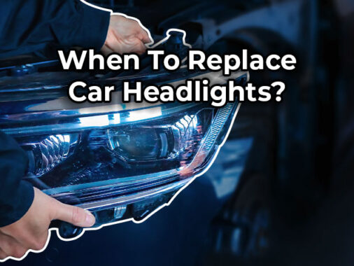 When To Replace Car Headlights?