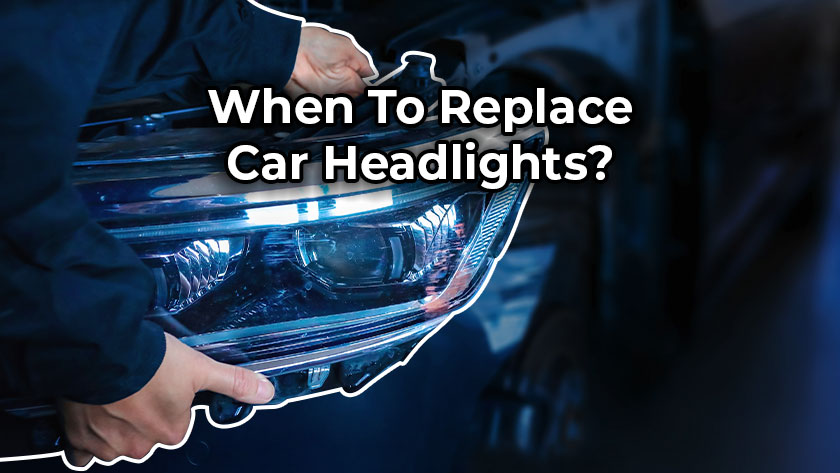 When To Replace Car Headlights?