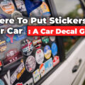 Where To Put Stickers On Your Car – A Guide