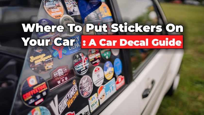 Where To Put Stickers On Your Car – A Guide